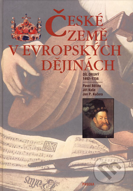 Kniha: České země v evropských dějinách II (Jan P. Kučera, Jiří Kaše a Pavel Bělina). Paseka, 2006 Kniha: České země v evropských dějinách II (Jan P. Kučera, Jiří Kaše a Pavel Bělina). Paseka, 2006
