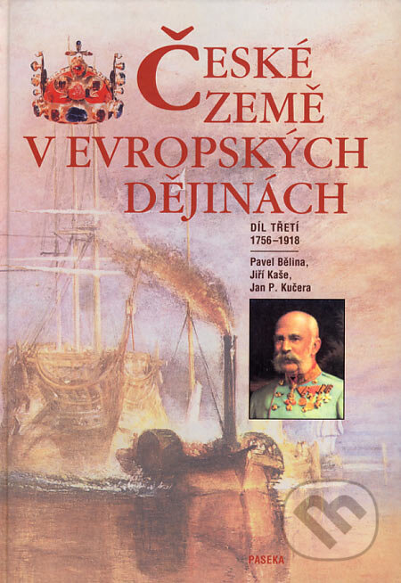 Kniha: České země v evropských dějinách III (Jan P. Kučera, Jiří Kaše a Pavel Bělina). Paseka, 2006 Kniha: České země v evropských dějinách III (Jan P. Kučera, Jiří Kaše a Pavel Bělina). Paseka, 2006