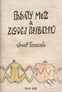 Kniha: Prsatý muž a zloděj příběhů (Josef Formánek). Smart Press, 2006 Kniha: Prsatý muž a zloděj příběhů (Josef Formánek). Smart Press, 2006
