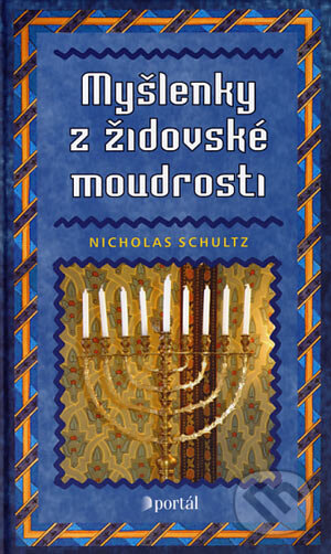 Kniha: Myšlenky z židovské moudrosti (Nicholas Schultz). Portál, 2006 Kniha: Myšlenky z židovské moudrosti (Nicholas Schultz). Portál, 2006