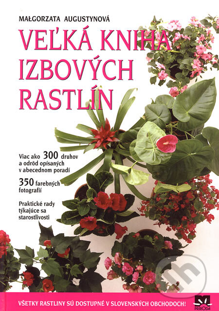 Kniha: Veľká kniha izbových rastlín (Malgorzata Augustynová). Príroda, 2006 Kniha: Veľká kniha izbových rastlín (Malgorzata Augustynová). Príroda, 2006