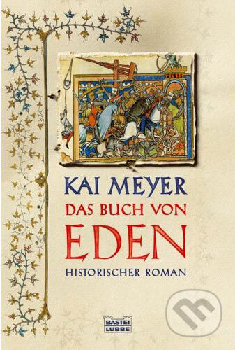 Kniha: Das Buch von Eden (Kai Meyer). Bastei Lübbe, 2006 Kniha: Das Buch von Eden (Kai Meyer). Bastei Lübbe, 2006