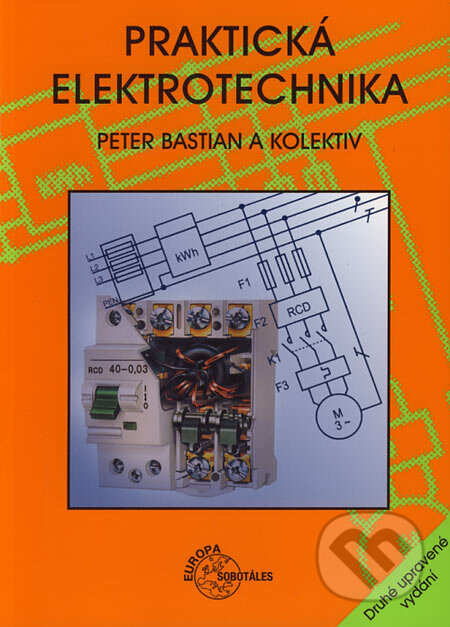Kniha: Praktická elektrotechnika (Peter Bastian a kolektív). Europa Sobotáles, 2006 Kniha: Praktická elektrotechnika (Peter Bastian a kolektív). Europa Sobotáles, 2006