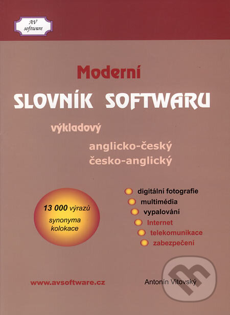 Kniha: Anglicko-český a česko-anglický moderní slovník softwaru (Antonín Vitovský). Antonín Vitovský - AV software, 2006 Kniha: Anglicko-český a česko-anglický moderní slovník softwaru (Antonín Vitovský). Antonín Vitovský - AV software, 2006