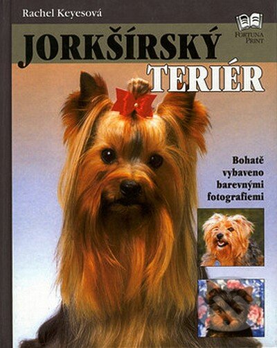 Kniha: Jorkšírský teriér (Rachel Keyesová). Fortuna Print, 2007 Kniha: Jorkšírský teriér (Rachel Keyesová). Fortuna Print, 2007