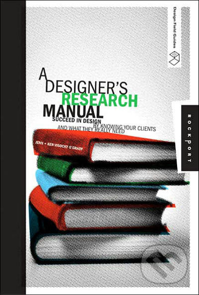 Kniha: Graphic Designer's Research Manual (Ken Visocky O'Grady). Rockport, 2006 Kniha: Graphic Designer's Research Manual (Ken Visocky O'Grady). Rockport, 2006