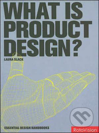 Kniha: What is Product Design? (Laura Slack). Rockport, 2006 Kniha: What is Product Design? (Laura Slack). Rockport, 2006