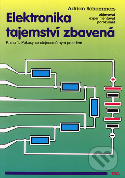 Kniha: Elektronika tajemství zbavená 1 (Adrian Schommers). Hel, 1998 Kniha: Elektronika tajemství zbavená 1 (Adrian Schommers). Hel, 1998