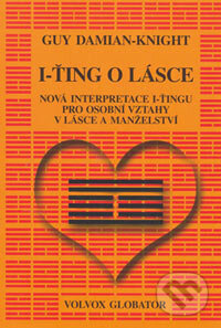 Kniha: I-ťing o lásce (Guy Damian-Knight). Volvox Globator, 2006 Kniha: I-ťing o lásce (Guy Damian-Knight). Volvox Globator, 2006