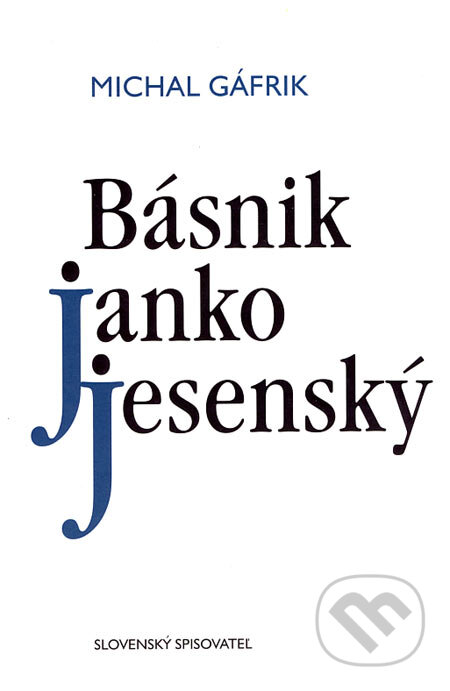 Kniha: Básnik Janko Jesenský (Michal Gáfrik). Slovenský spisovateľ, 2006 Kniha: Básnik Janko Jesenský (Michal Gáfrik). Slovenský spisovateľ, 2006