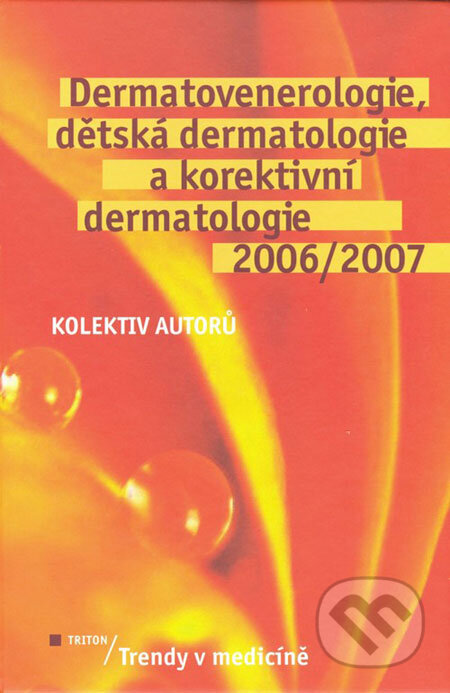 Kniha: Dermatovenerologie, dětská dermatologie a korektivní dermatologie 2006/2007 (Autorský kolektív). Triton, 2006 Kniha: Dermatovenerologie, dětská dermatologie a korektivní dermatologie 2006/2007 (Autorský kolektív). Triton, 2006