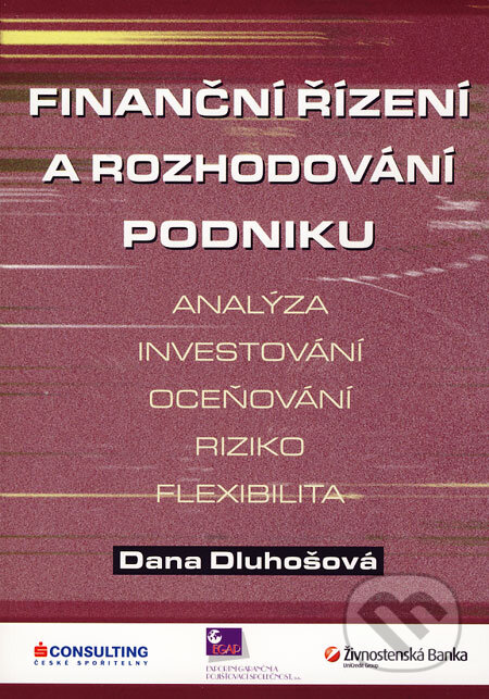 Kniha: Finanční řízení a rozhodování podniku (Dana Dluhošová). Ekopress, 2006 Kniha: Finanční řízení a rozhodování podniku (Dana Dluhošová). Ekopress, 2006