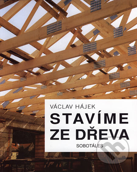 Kniha: Stavíme ze dřeva (Václav Hájek). Sobotáles, 1997 Kniha: Stavíme ze dřeva (Václav Hájek). Sobotáles, 1997