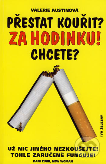 Kniha: Přestat kouřit? Za hodinku! Chcete? (Valerie Austinová). Ivo Železný, 2003 Kniha: Přestat kouřit? Za hodinku! Chcete? (Valerie Austinová). Ivo Železný, 2003