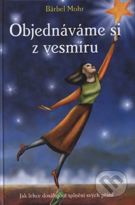 Kniha: Objednáváme si z vesmíru (Bärbel Mohr). ANAG, 2006 Kniha: Objednáváme si z vesmíru (Bärbel Mohr). ANAG, 2006