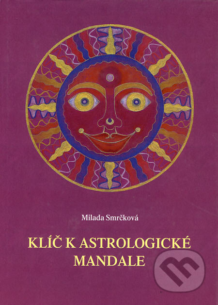Kniha: Klíč k astrologické mandale (Milada Smrčková). Sursum, 2002 Kniha: Klíč k astrologické mandale (Milada Smrčková). Sursum, 2002