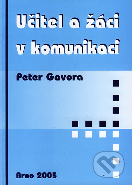 Učitel a žáci v komunikaci - Peter Gavora, Paido, 2005