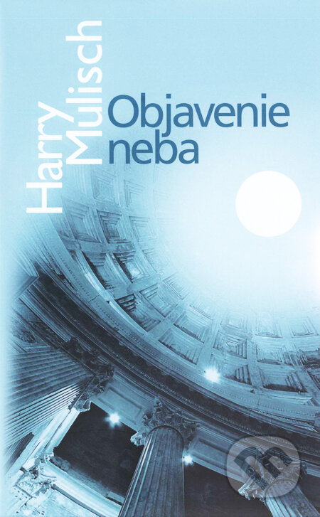 Kniha: Objavenie neba (Harry Mulisch). Slovart, 2006 Kniha: Objavenie neba (Harry Mulisch). Slovart, 2006