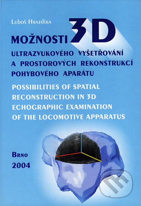Možnosti 3D ultrazvukového vyšetřování a prostorových rekonstrukcí pohybového aparátu - Luboš Hrazdira, Paido, 2004
