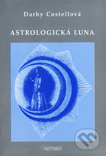 Kniha: Astrologická Luna (Darby Costellová). Sagittarius, 2006 Kniha: Astrologická Luna (Darby Costellová). Sagittarius, 2006