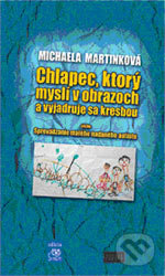 Kniha: Chlapec, ktorý myslí v obrazoch a vyjadruje sa kresbou (Michaela Martinková). Európa, 2006 Kniha: Chlapec, ktorý myslí v obrazoch a vyjadruje sa kresbou (Michaela Martinková). Európa, 2006