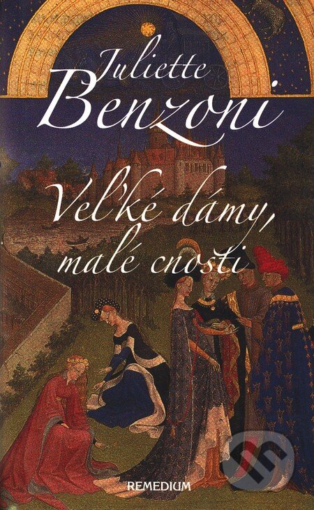 Kniha: Veľké dámy, malé cnosti (Juliette Benzoni). Remedium, 2006 Kniha: Veľké dámy, malé cnosti (Juliette Benzoni). Remedium, 2006