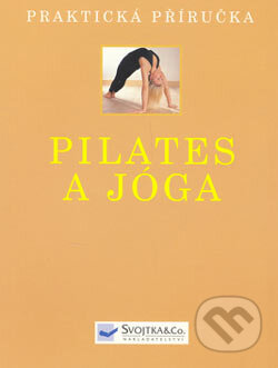 Kniha: Pilates a jóga (Emily Kelly, Jonathan Monks a Judy Smith). Svojtka&Co., 2006 Kniha: Pilates a jóga (Emily Kelly, Jonathan Monks a Judy Smith). Svojtka&Co., 2006