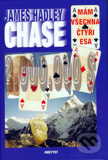 Kniha: Mám všechna čtyři esa (James Hadley Chase). Ametyst, 2006 Kniha: Mám všechna čtyři esa (James Hadley Chase). Ametyst, 2006