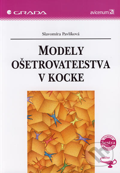 Kniha: Modely ošetrovateľstva v kocke (Slavomíra Pavlíková). Grada, 2007 Kniha: Modely ošetrovateľstva v kocke (Slavomíra Pavlíková). Grada, 2007