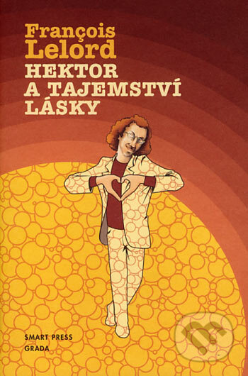 Kniha: Hektor a tajemství lásky (Francois Lelord). Smart Press, 2006 Kniha: Hektor a tajemství lásky (Francois Lelord). Smart Press, 2006