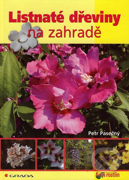 Kniha: Listnaté dřeviny na zahradě (Petr Pasečný). Grada, 2007 Kniha: Listnaté dřeviny na zahradě (Petr Pasečný). Grada, 2007