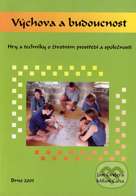Kniha: Výchova a budoucnost (Jan Činčera a Milan Caha). Paido, 2005 Kniha: Výchova a budoucnost (Jan Činčera a Milan Caha). Paido, 2005