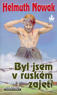 Kniha: Byl jsem v ruském zajetí (Helmuth Nowak). Baronet, 2006 Kniha: Byl jsem v ruském zajetí (Helmuth Nowak). Baronet, 2006