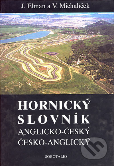 Hornický slovník anglicko-český a česko-anglický - Jiří Elman, Václav Michalíček, Sobotáles, 2000