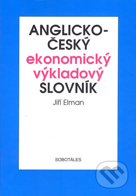Kniha: Anglicko-český ekonomický výkladový slovník (Jiří Elman). Sobotáles, 2004 Kniha: Anglicko-český ekonomický výkladový slovník (Jiří Elman). Sobotáles, 2004