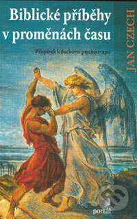 Kniha: Biblické příběhy v proměnách času (Jan Czech). Portál, 2006 Kniha: Biblické příběhy v proměnách času (Jan Czech). Portál, 2006