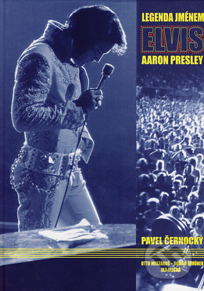 Kniha: Legenda jménem Elvis Aaron Presley (Pavel Černocký). Vodnář, 2004 Kniha: Legenda jménem Elvis Aaron Presley (Pavel Černocký). Vodnář, 2004