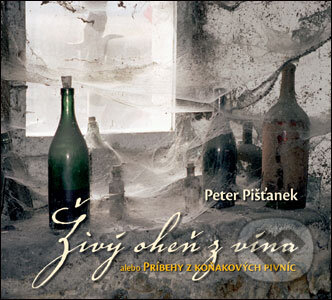 Kniha: Živý oheň z vína (Peter Pišťanek). Slovart, 2006 Kniha: Živý oheň z vína (Peter Pišťanek). Slovart, 2006