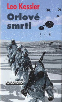 Kniha: Orlové smrti (Leo Kessler). Baronet, 2006 Kniha: Orlové smrti (Leo Kessler). Baronet, 2006