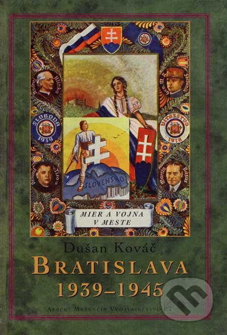 Kniha: Bratislava 1939 - 1945 (Dušan Kováč). Marenčin PT, 2006 Kniha: Bratislava 1939 - 1945 (Dušan Kováč). Marenčin PT, 2006