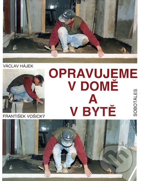 Kniha: Opravujeme v domě a v bytě (František Vošický a Václav Hájek). Sobotáles, 2002 Kniha: Opravujeme v domě a v bytě (František Vošický a Václav Hájek). Sobotáles, 2002