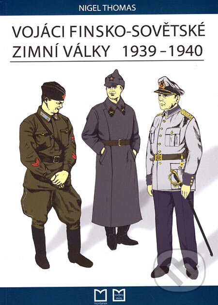 Kniha: Vojáci finsko-sovětské zimní války 1939 - 1940 (Nigel Thomas). Montanex, 2006 Kniha: Vojáci finsko-sovětské zimní války 1939 - 1940 (Nigel Thomas). Montanex, 2006