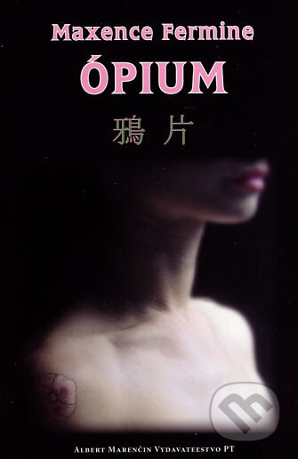 Kniha: Ópium (Maxence Fermine). Marenčin PT, 2006 Kniha: Ópium (Maxence Fermine). Marenčin PT, 2006