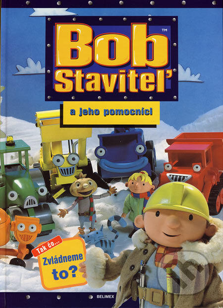 Kniha: Bob staviteľ a jeho pomocníci (Brenda Apsley). Belimex, 2006 Kniha: Bob staviteľ a jeho pomocníci (Brenda Apsley). Belimex, 2006