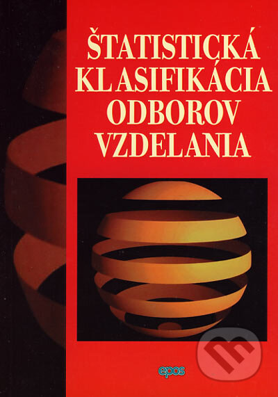 Kniha: Štatistická klasifikácia odborov vzdelania (Epos). Epos, 2006 Kniha: Štatistická klasifikácia odborov vzdelania (Epos). Epos, 2006