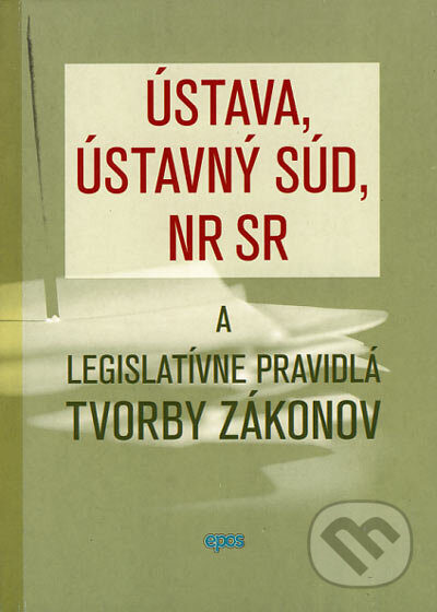 Kniha: Ústava, Ústavný súd, NR SR a legislatívne pravidlá tvorby zákonov (Epos). Epos, 2006 Kniha: Ústava, Ústavný súd, NR SR a legislatívne pravidlá tvorby zákonov (Epos). Epos, 2006
