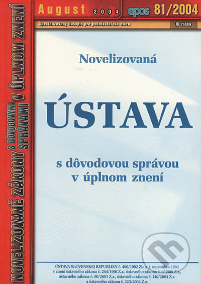 Novelizovaná Ústava s dôvodovou správou v úplnom znení (Epos). Epos, 2004 Novelizovaná Ústava s dôvodovou správou v úplnom znení (Epos). Epos, 2004