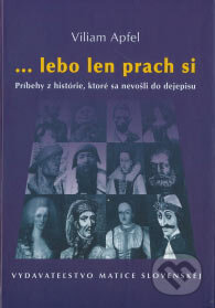 Kniha: ...lebo len prach si (Viliam Apfel). Matica slovenská, 2006 Kniha: ...lebo len prach si (Viliam Apfel). Matica slovenská, 2006