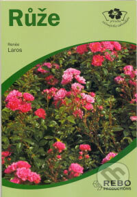 Kniha: Růže (Renée Laros). Rebo, 2006 Kniha: Růže (Renée Laros). Rebo, 2006