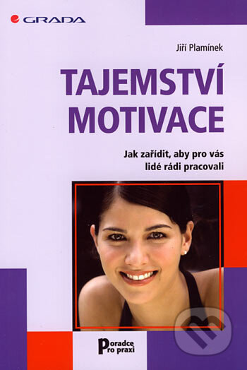 Kniha: Tajemství motivace (Jiří Plamínek). Grada, 2007 Kniha: Tajemství motivace (Jiří Plamínek). Grada, 2007